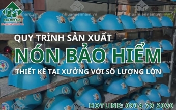 Quy trình sản xuất nón bảo hiểm thiết kế tại xưởng