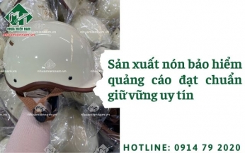 Sản xuất nón bảo hiểm quảng cáo đạt chuẩn giữ vững uy tín